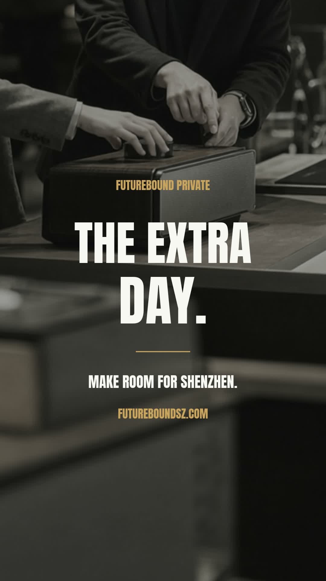 The Extra Day. Make room for Shenzhen. A close detail of hands exploring a product, with warm-white condensed lettering and gold accents.